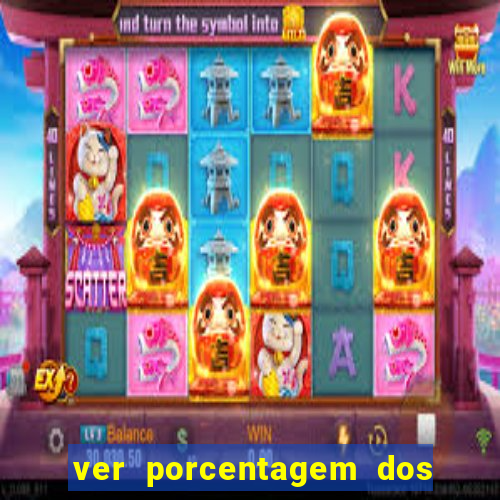 ver porcentagem dos jogos slots